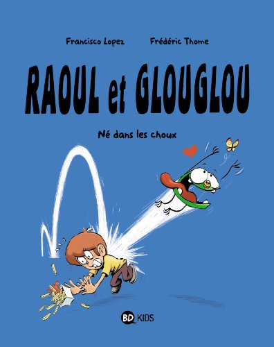 Raoul et Glouglou. Vol. 1. Né dans les choux