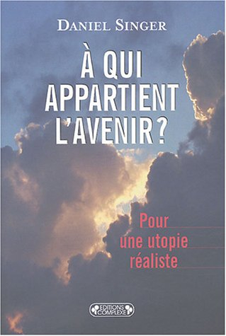 A qui appartient l'avenir ? : pour une utopie réaliste