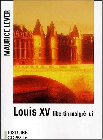 Louis XV : libertin malgré lui