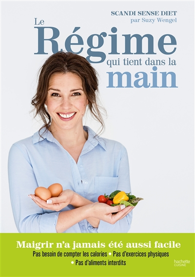 Le régime qui tient dans la main : perdez du poids pour de bon grâce à la méthode révolutionnaire de