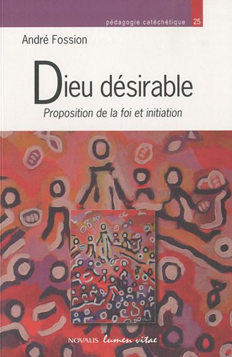 Dieu désirable : proposition de la foi et initiation