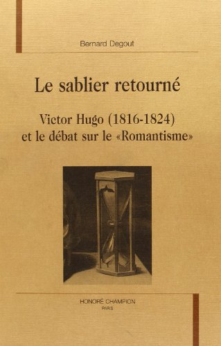 Le sablier retourné : Victor Hugo (1816-1824) et le débat sur le romantisme