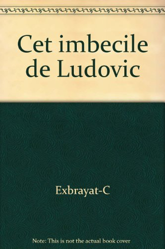 cet imbecile de ludovic
