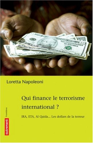 Qui finance le terrorisme international ? : IRA, ETA, Al Qaida... les dollars de la terreur