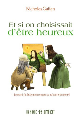 Et si on choisissait d'être heureux! : «Léonard, j'ai finalement compris ce qu'était le bonheur!»