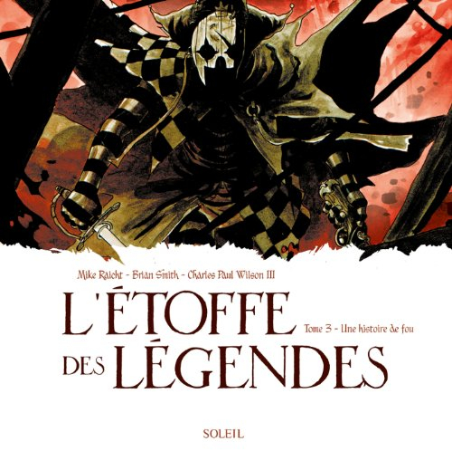 L'étoffe des légendes. Vol. 3. Une histoire de fou
