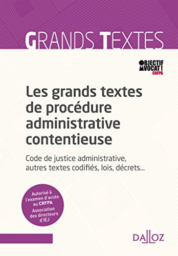 Les grands textes de procédure administrative contentieuse : code de justice administrative, autres 