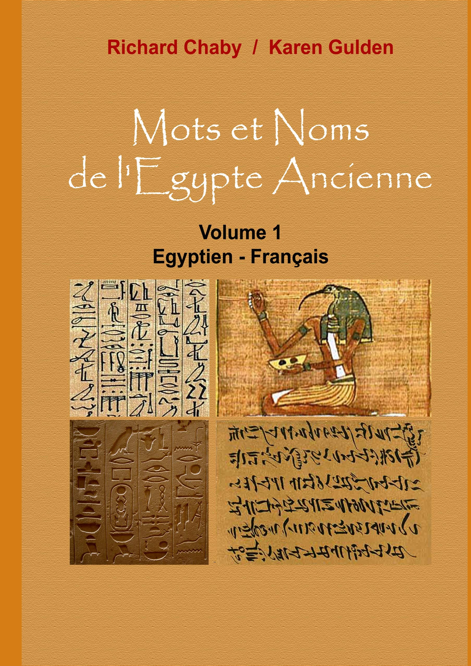 Mots et Noms de l'Egypte Ancienne : Volume 1 : Egyptien - Français