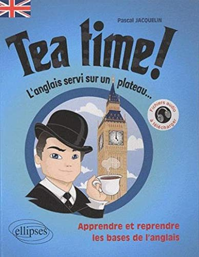 Tea time ! L'anglais servi sur un plateau : apprendre et reprendre les bases de l'anglais