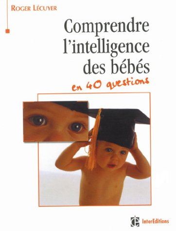 Comprendre l'intelligence des bébés en 40 questions