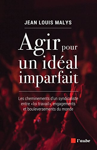 Agir pour un idéal imparfait : les cheminements d'un syndicaliste entre loi Travail, engagements et 