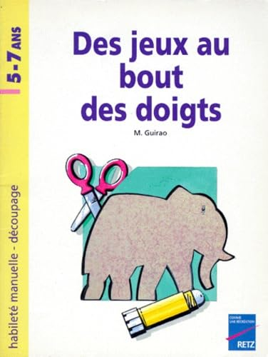 Des Jeux au bout des doigts : habileté manuelle, découpage