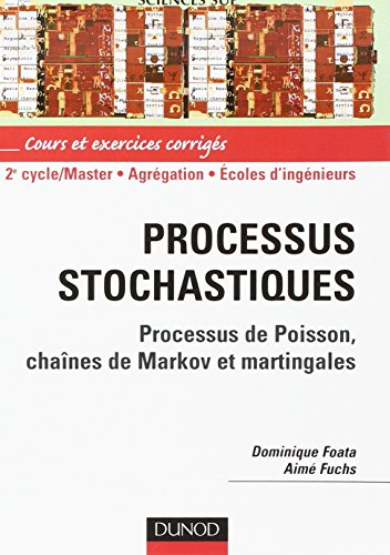 Processus stochastiques : lois de Poisson, chaînes de Markov et Martingales : cours et exercices cor