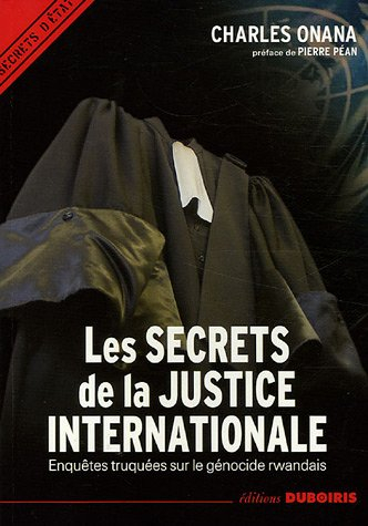 Les secrets de la justice internationale : enquêtes truquées sur le génocide rwandais