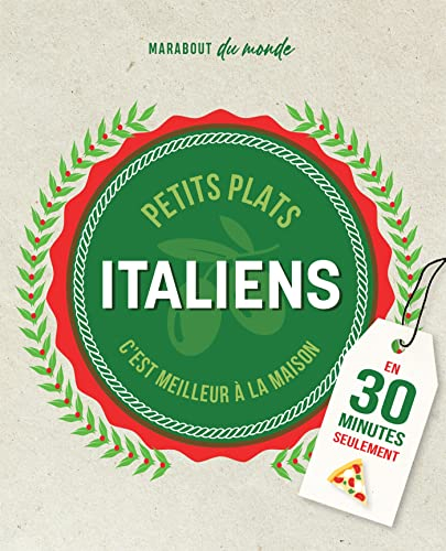 Petits plats comme en Italie faits maison : plus vite qu'une livraison ! : en 30 minutes seulement