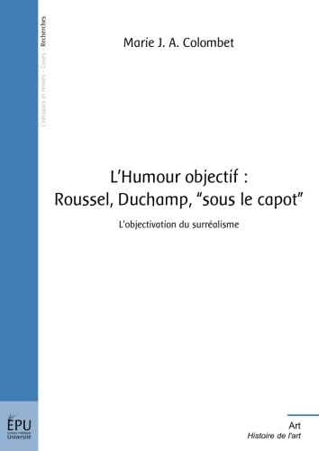 L'humour objectif : Roussel, Duchamp, sous le capot : l'objectivation du surréalisme