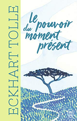 Le pouvoir du moment présent : guide d'éveil spirituel