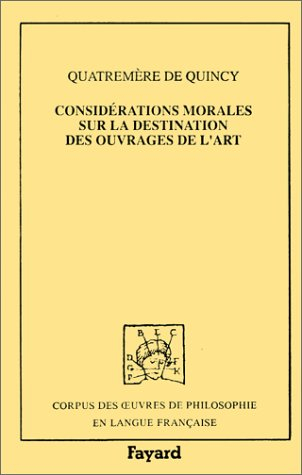 Considérations morales sur la destination des ouvrages de l'art. Lettres sur l'enlèvement des ouvrag