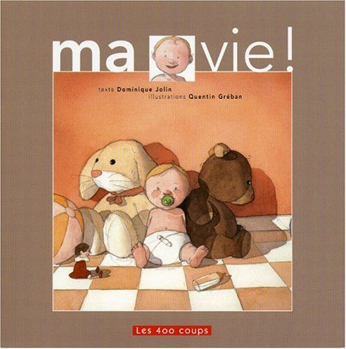 ma vie ! : mon pouce ! mon bain ! mes parents ! mon doudou ! mon caca !