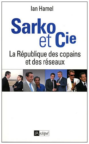 Sarko & Cie : la République des copains et des réseaux