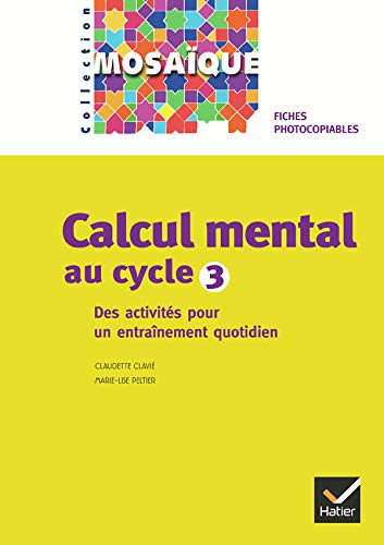 Calcul mental au cycle 3 : des activités pour un entraînement quotidien : fiches photocopiables