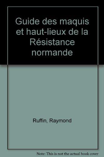 Guide des maquis et hauts lieux de la Résistance normande