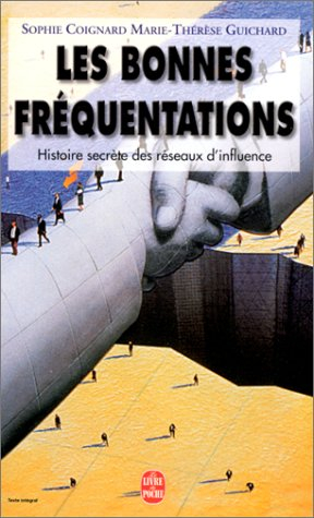 Les bonnes fréquentations : histoire secrète des réseaux d'influence