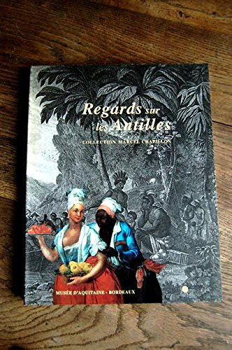Regards sur les Antilles : collection Marcel Chatillon, exposition, Musée d'Aquitaine, Bordeaux, 23 