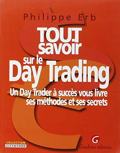 Tout savoir sur le day-trading : un day-trader à succès vous livre ses méthodes et secrets