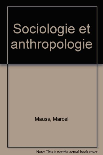 Sociologie et anthropologie. Introduction à l'oeuvre de Marcel Mauss