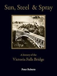 Sun, Steel and Spray (A History of the Victoria Fa
