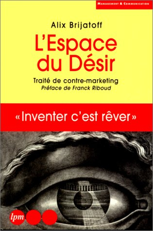 L'espace du désir : traité de contre-marketing