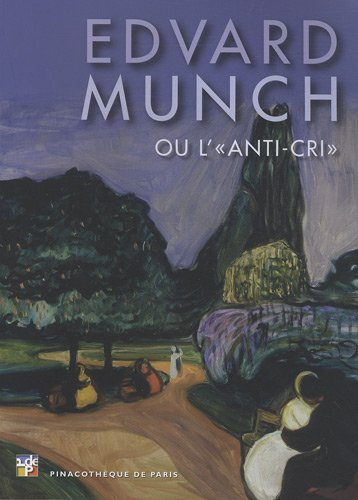 Edvard Munch ou L'anti-cri : Pinacothèque de Paris, 19 février-18 juillet 2010