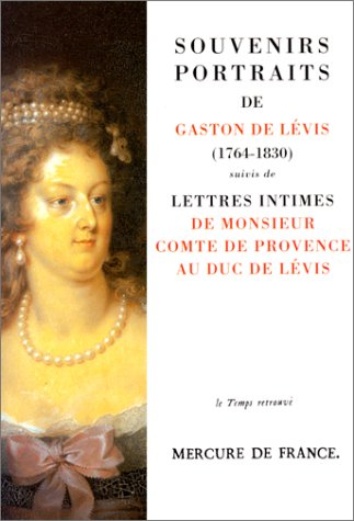 Souvenirs-portraits. Lettres intimes de Monsieur, comte de Provence, au duc de Lévis