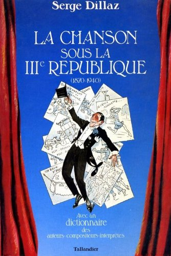 La Chanson sous la IIIe République : avec un dictionnaire des auteurs-compositeurs interprètes