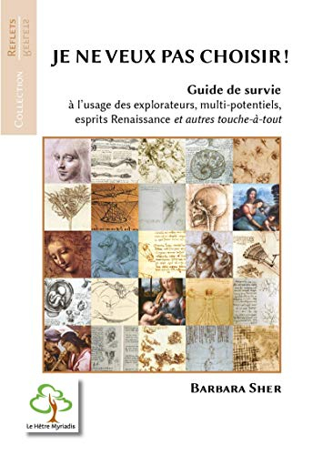 Je ne veux pas choisir ! : guide de survie à l'usage des explorateurs, multi-potentiels, esprits Ren