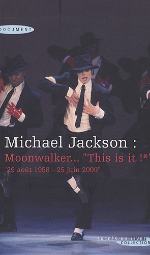 Michael Jackson : Moonwalker, This is it ! : 29 août 1958-25 juin 2009