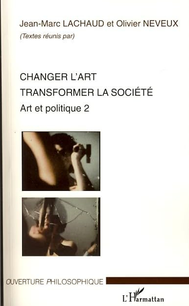 Art et politique. Vol. 2. Changer l'art : transformer la société