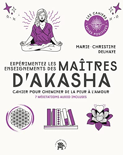 Expérimentez les enseignements des maîtres d'Akasha : cahier pour cheminer de la peur à l'amour : 7 