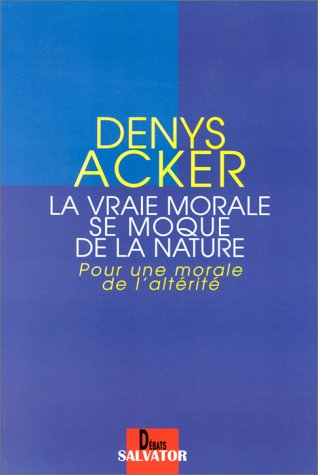 La vraie morale se moque de la nature : pour une attitude de l'altérité