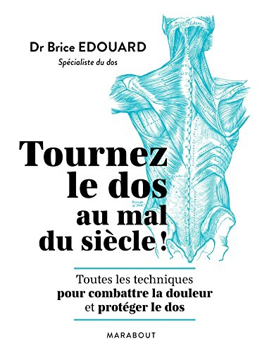 Tournez le dos au mal du siècle ! : toutes les techniques pour combattre la douleur et protéger le d