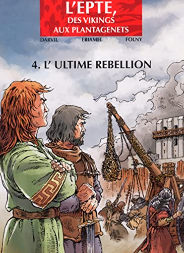 L'Epte, des Vikings aux Plantagenêts. Vol. 4. L'ultime rebellion