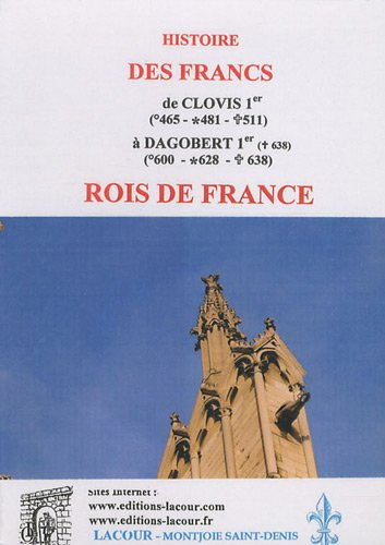 Histoire des Francs, de Clovis Ier (465-481-511) à Dagobert Ier (600-628-638) : rois de France
