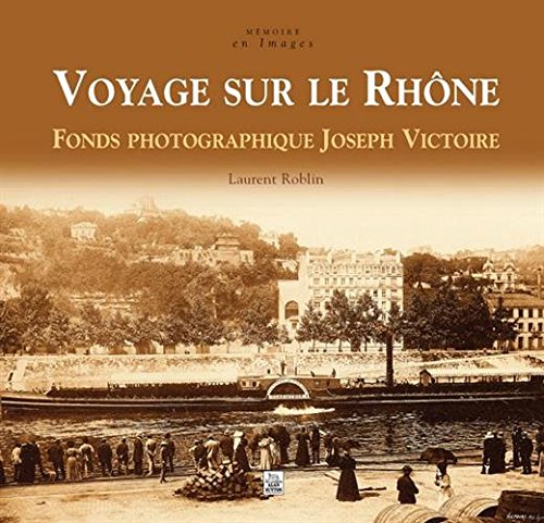 Voyage sur le Rhône : fonds photographique Joseph Victoire