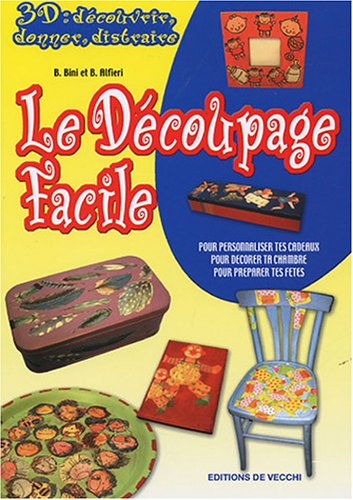 Le découpage facile : pour personnaliser tes cadeaux, pour décorer ta chambre, pour préparer tes fêt