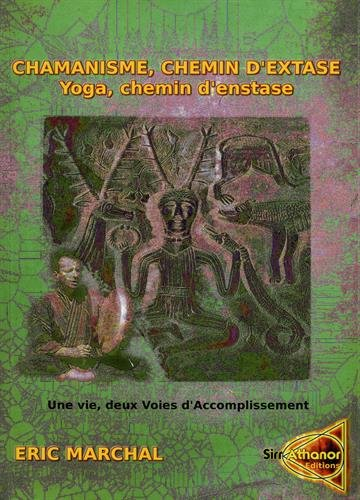 chamanisme, chemin d'extase. yoga, chemin d'extase : une vie, deux voies d'accomplissement. un pas v