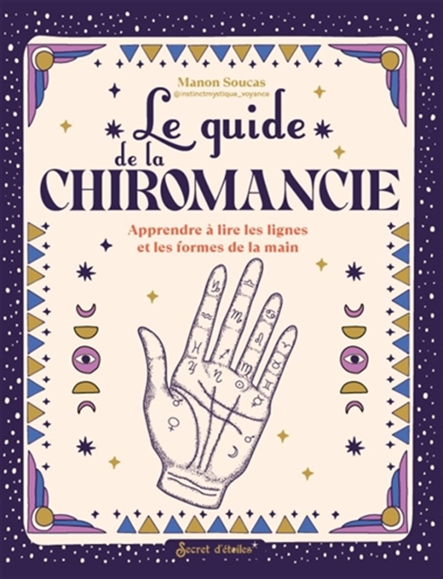 Le guide de la chiromancie : apprendre à lire les lignes et les formes de la main