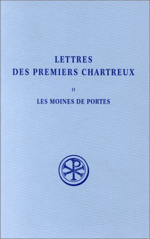 Lettre des premiers chartreux. Vol. 2. Les moines de Portes : Bernard, Jean, Etienne