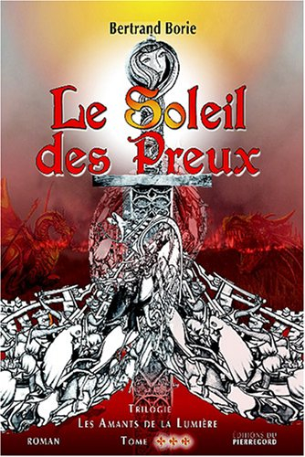 Les amants de la lumière. Vol. 3. Le soleil des preux