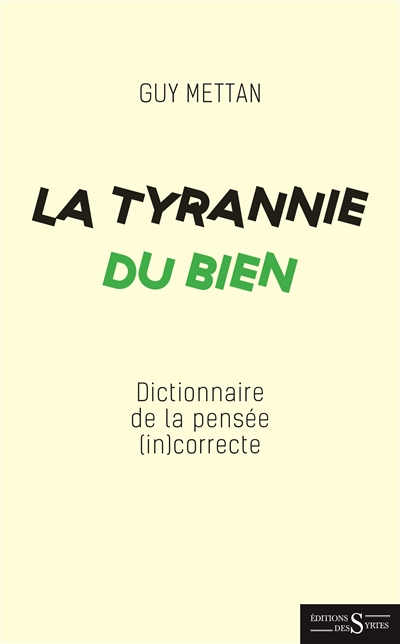 La tyrannie du bien : dictionnaire de la pensée (in)correcte